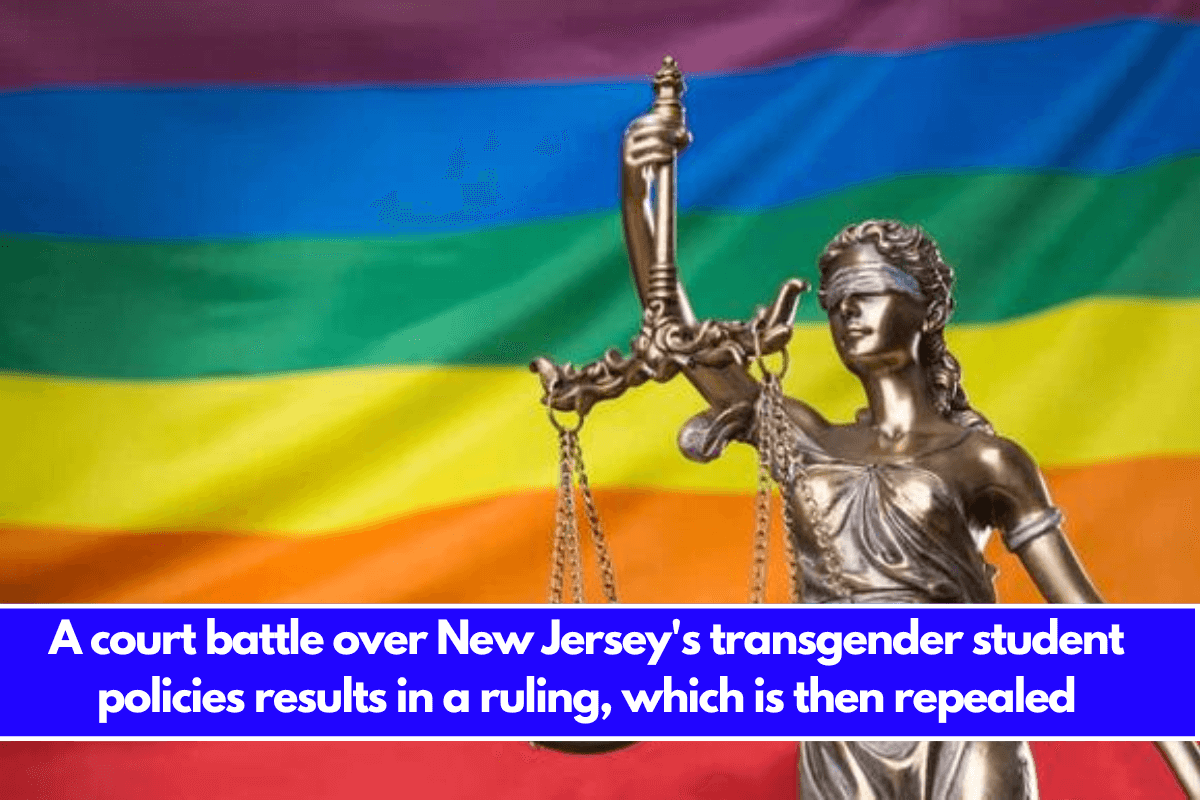 A court battle over New Jersey's transgender student policies results in a ruling, which is then repealed