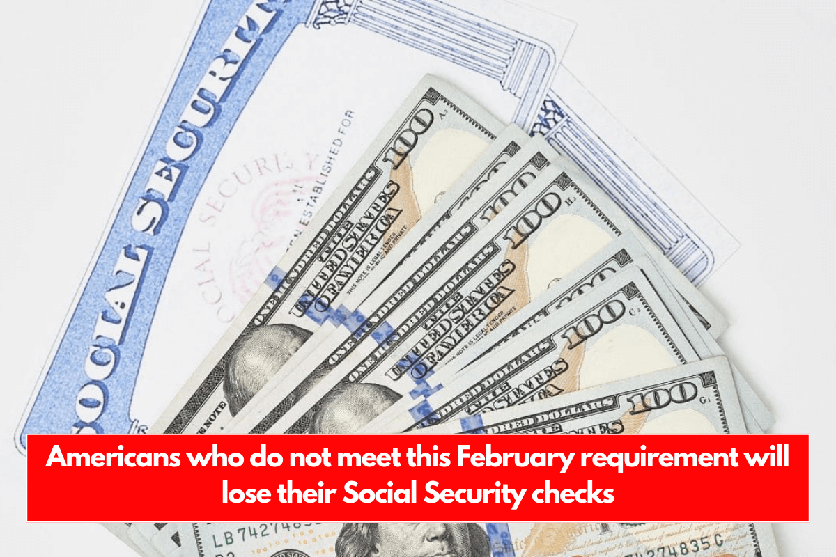 Americans who do not meet this February requirement will lose their Social Security checks