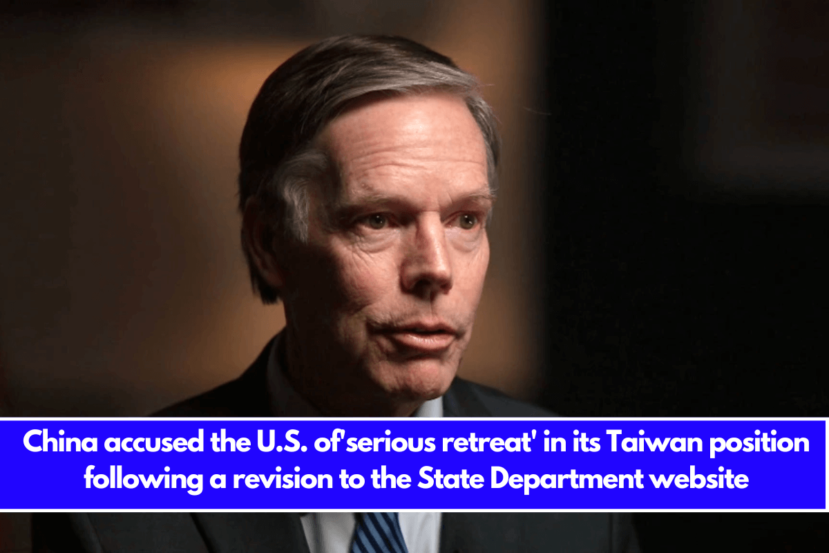 China accused the U.S. of'serious retreat' in its Taiwan position following a revision to the State Department website