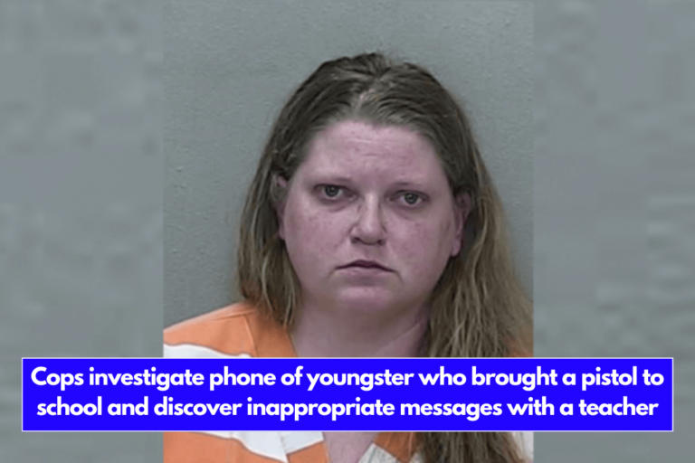 Cops investigate phone of youngster who brought a pistol to school and discover inappropriate messages with a teacher