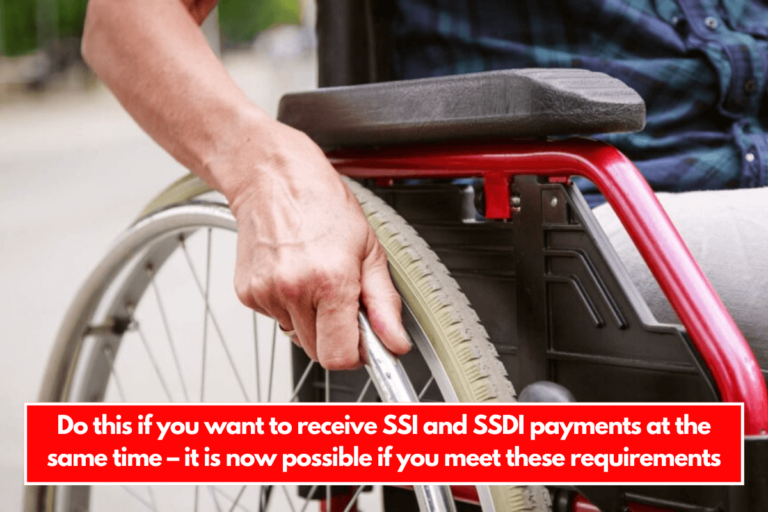 Do this if you want to receive SSI and SSDI payments at the same time – it is now possible if you meet these requirements