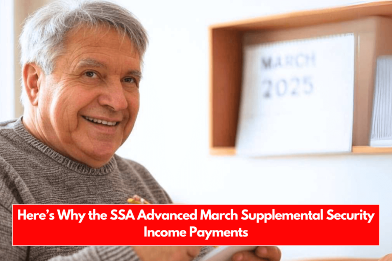 Here’s Why the SSA Advanced March Supplemental Security Income Payments