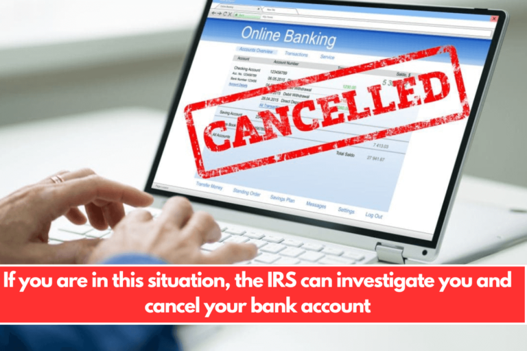 If you are in this situation, the IRS can investigate you and cancel your bank account