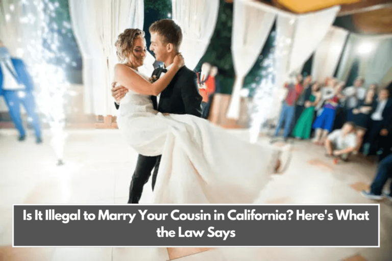 Is It Illegal to Marry Your Cousin in California Here's What the Law Says