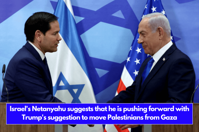 Israel's Netanyahu suggests that he is pushing forward with Trump's suggestion to move Palestinians from Gaza