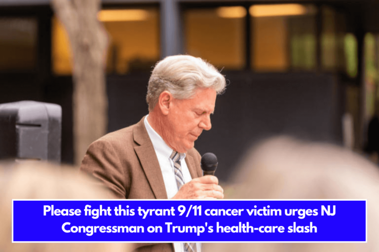 Please fight this tyrant 911 cancer victim urges NJ Congressman on Trump's health-care slash