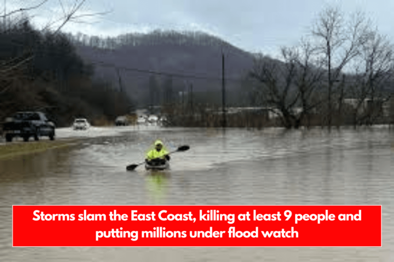 Storms slam the East Coast, killing at least 9 people and putting millions under flood watch