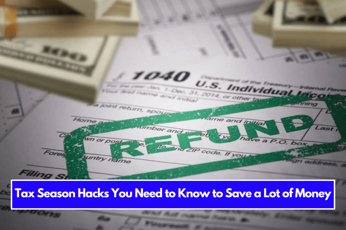 Tax Season Hacks You Need to Know to Save a Lot of Money