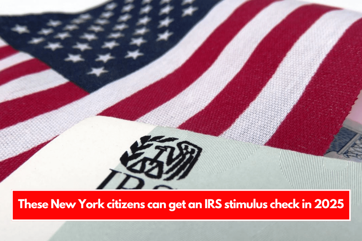 These New York citizens can get an IRS stimulus check in 2025