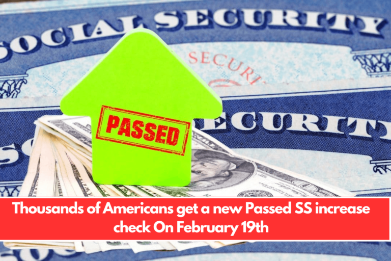 Thousands of Americans get a new Passed SS increase check On February 19th