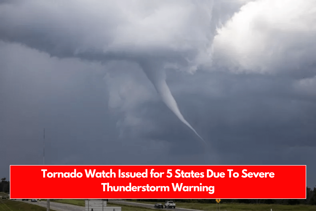 Tornado Watch Issued for 5 States Due To Severe Thunderstorm Warning