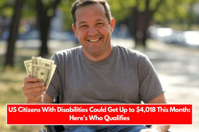 US Citizens With Disabilities Could Get Up to $4,018 This Month Here’s Who Qualifies