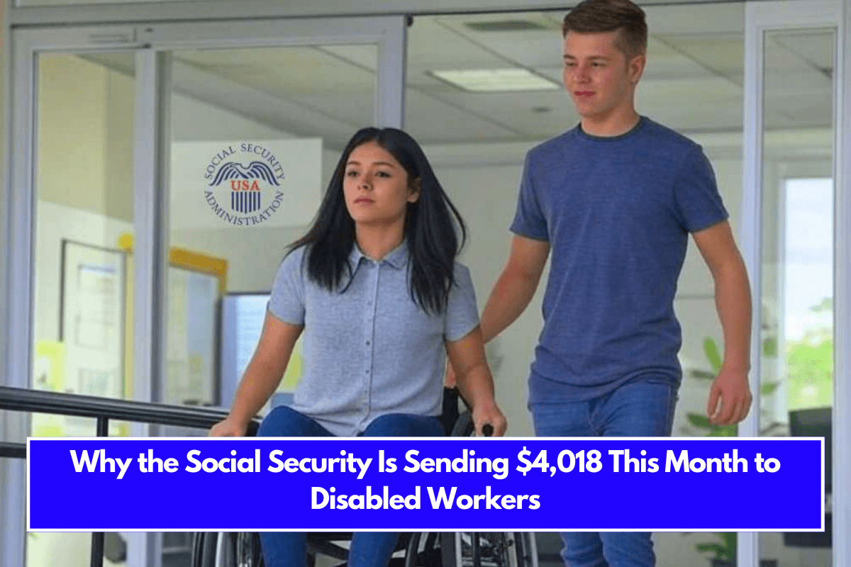 Why the Social Security Is Sending $4,018 This Month to Disabled Workers