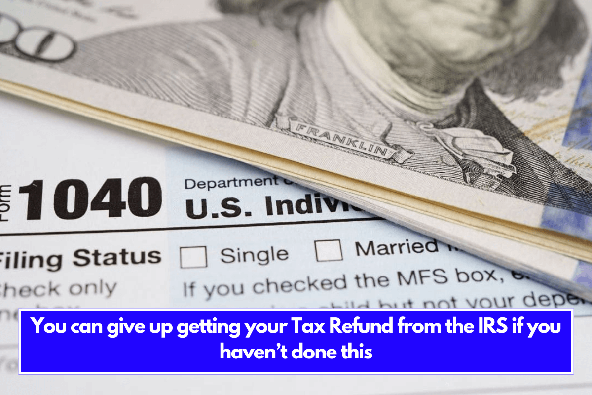 You can give up getting your Tax Refund from the IRS if you haven’t done this