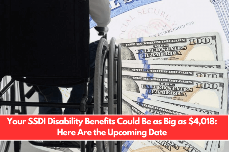 Your SSDI Disability Benefits Could Be as Big as $4,018 Here Are the Upcoming Date